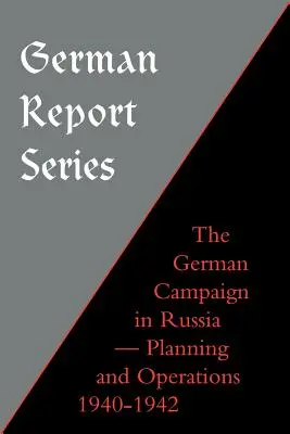 Serie di rapporti tedeschi: Campagna tedesca in Russia - Pianificazione e operazioni 1940-1942 - German Report Series: German Campaign in Russia - Planning and Operations 1940-1942