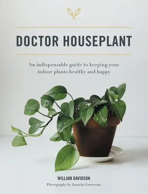 Doctor Houseplant: Una guida indispensabile per mantenere le piante d'appartamento felici e sane - Doctor Houseplant: An Indispensible Guide to Keeping Your Houseplants Happy and Healthy