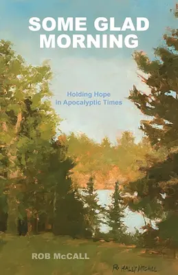 Un mattino di gioia: La speranza in tempi apocalittici - Some Glad Morning: Holding Hope in Apocalyptic Times