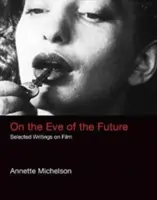 Alla vigilia del futuro: Scritti selezionati sul cinema - On the Eve of the Future: Selected Writings on Film