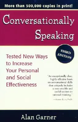 Parlare in conversazione: Nuovi modi testati per aumentare la vostra efficacia personale e sociale, edizione aggiornata al 2021 - Conversationally Speaking: Tested New Ways to Increase Your Personal and Social Effectiveness, Updated 2021 Edition