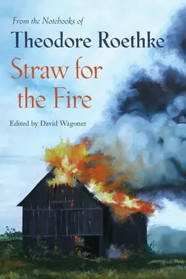 Paglia per il fuoco: Dai quaderni di Theodore Roethke 1943-63 - Straw for the Fire: From the Notebooks of Theodore Roethke 1943-63