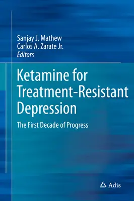 La ketamina per la depressione resistente al trattamento: Il primo decennio di progressi - Ketamine for Treatment-Resistant Depression: The First Decade of Progress