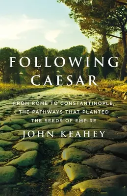 Seguendo Cesare: Da Roma a Costantinopoli, i percorsi che hanno piantato i semi dell'impero - Following Caesar: From Rome to Constantinople, the Pathways That Planted the Seeds of Empire