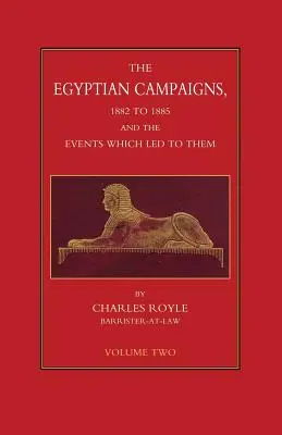 CAMPAGNE EGIZIANE, 1882-1885 E GLI EVENTI CHE LE PORTARONO Volume secondo - EGYPTIAN CAMPAIGNS, 1882-1885 AND THE EVENTS WHICH LED TO THEM Volume Two