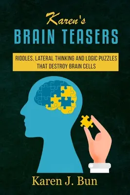 I rompicapo di Karen: Enigmi, pensiero laterale e puzzle logici che distruggono le cellule cerebrali - Karen's Brain Teasers: Riddles, Lateral Thinking And Logic Puzzles That Destroy Brain Cells