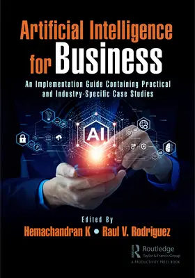 Intelligenza artificiale per le imprese: Una guida all'implementazione contenente casi di studio pratici e specifici del settore - Artificial Intelligence for Business: An Implementation Guide Containing Practical and Industry-Specific Case Studies