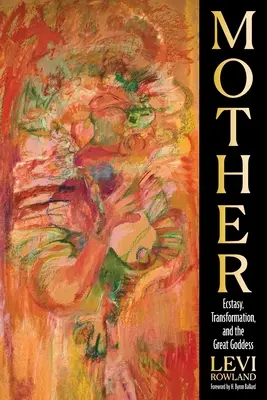 Madre: Estasi, trasformazione e la Grande Dea - Mother: Ecstasy, Transformation, and the Great Goddess