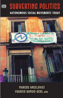 Sovvertire la politica - I movimenti sociali autonomi oggi - Subverting Politics - Autonomous Social Movements Today