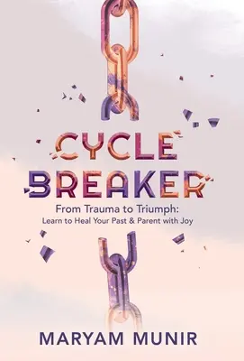 Cycle Breaker: Dal trauma al trionfo: imparare a guarire il proprio passato e a essere genitori con gioia - Cycle Breaker: From Trauma to Triumph: Learn to Heal Your past and Parent with Joy
