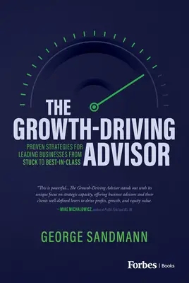 Il consulente che guida la crescita: Strategie comprovate per guidare le aziende da bloccate a migliori della categoria - The Growth-Driving Advisor: Proven Strategies for Leading Businesses from Stuck to Best-In-Class