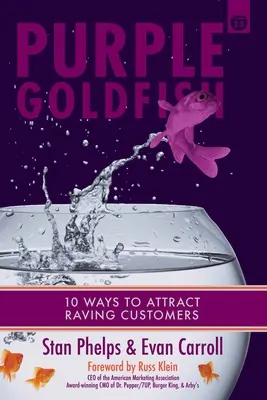 Pesce rosso viola 2.0: 10 modi per attrarre clienti entusiasti - Purple Goldfish 2.0: 10 Ways to Attract Raving Customers