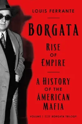 Borgata: L'ascesa dell'impero: Storia della mafia americana - Borgata: Rise of Empire: A History of the American Mafia
