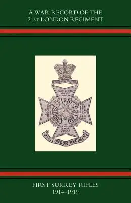 Registro di guerra del 21° Reggimento di Londra (First Surrey Rifles) 1914-1919 - War Record of the 21st London Regiment (First Surrey Rifles) 1914-1919