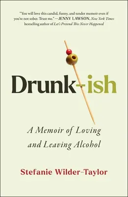 Drunk-Ish: Un libro di memorie sull'amore e l'abbandono dell'alcol - Drunk-Ish: A Memoir of Loving and Leaving Alcohol