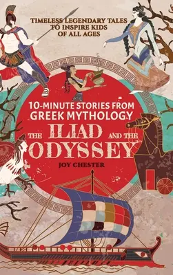 Storie in 10 minuti dalla mitologia greca - L'Iliade e l'Odissea: Racconti leggendari senza tempo per ispirare i bambini di tutte le età - 10-Minute Stories From Greek Mythology - The Iliad and The Odyssey: Timeless Legendary Tales To Inspire Kids Of All Ages