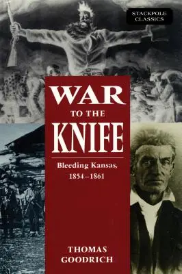 Guerra al coltello: Il Kansas sanguinante, 1854-1861 - War to the Knife: Bleeding Kansas, 1854-1861