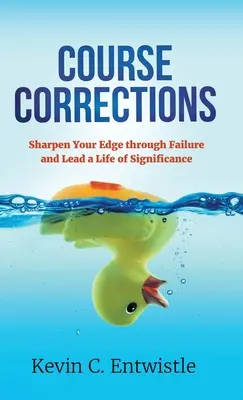 Correzioni di rotta: Affilare il proprio bordo attraverso il fallimento e condurre una vita significativa - Course Corrections: Sharpen Your Edge through Failure and Lead a Life of Significance
