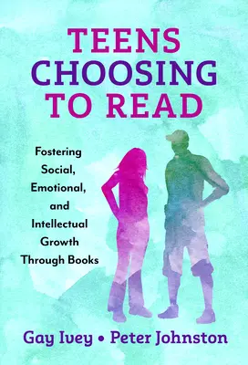 Adolescenti che scelgono di leggere: Favorire la crescita sociale, emotiva e intellettuale attraverso i libri - Teens Choosing to Read: Fostering Social, Emotional, and Intellectual Growth Through Books