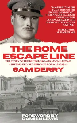 La linea di fuga di Roma: La storia dell'organizzazione britannica che a Roma assisteva i prigionieri di guerra fuggiti nel 1943-44 - The Rome Escape Line: The Story of the British Organization in Rome Assisting Escaped Prisoners-of-War in 1943-44