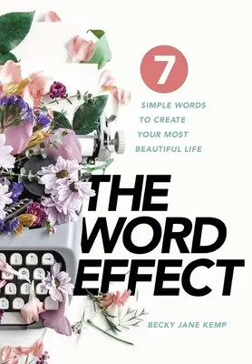 L'EFFETTO PAROLA: 7 semplici parole per creare la tua vita più bella - The WORD EFFECT: 7 Simple Words to Create Your Most Beautiful Life