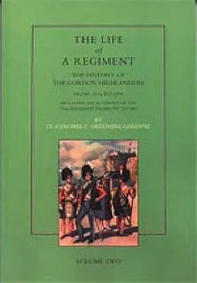 Vita di un reggimento: La storia dei Gordon Highlanders dal 1816 al 1898: VOL2, compreso un resoconto del 75° reggimento dal 1787 al 1881. - Life of a Regiment: The History of the Gordon Highlanders from 1816-1898: VOL2 including An Account of the 75th Regiment from 1787 to 1881