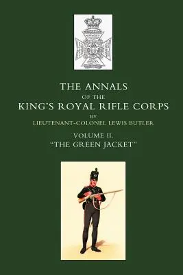 Annali del Corpo Reale di Fucilieri del Re OS: Vol. 2 O la Giacca Verde O1803-1830 - Annals of the King OS Royal Rifle Corps: Vol 2 O the Green Jacket O1803-1830