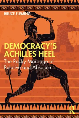 Il tallone d'Achille della democrazia: Il matrimonio difficile tra relativo e assoluto - Democracy's Achilles Heel: The Rocky Marriage of Relative and Absolute