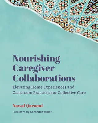 Nutrire le collaborazioni con i caregiver: Elevare le esperienze domestiche e le pratiche in classe per l'assistenza collettiva - Nourishing Caregiver Collaborations: Elevating Home Experiences and Classroom Practices for Collective Care