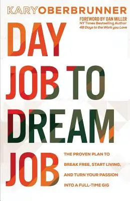 Dal lavoro diurno al lavoro dei sogni: Il piano comprovato per liberarsi, iniziare a vivere e trasformare la propria passione in un lavoro a tempo pieno - Day Job to Dream Job: The Proven Plan to Break Free, Start Living, and Turn Your Passion into a Full-Time Gig