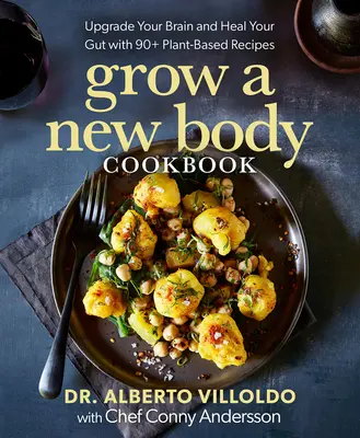 Il libro di cucina Grow a New Body: Potenzia il tuo cervello e guarisci il tuo intestino con 90+ ricette a base vegetale - Grow a New Body Cookbook: Upgrade Your Brain and Heal Your Gut with 90+ Plant-Based Recipes