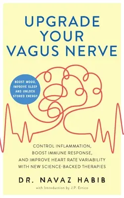 Potenziare il nervo vago: Controllare l'infiammazione, potenziare la risposta immunitaria e migliorare la variabilità della frequenza cardiaca con le nuove terapie sostenute dalla scienza (Boo - Upgrade Your Vagus Nerve: Control Inflammation, Boost Immune Response, and Improve Heart Rate Variability with New Science-Backed Therapies (Boo