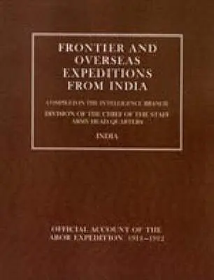 Spedizioni di frontiera e d'oltremare dall'India: Volume VII Spedizione Abor 1911-1912 - Frontier and Overseas Expeditions from India: Volume VII Abor Expedition 1911-1912