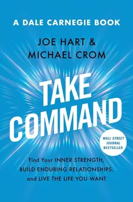 Prendi il comando: Trova la tua forza interiore, costruisci relazioni durature e vivi la vita che desideri - Take Command: Find Your Inner Strength, Build Enduring Relationships, and Live the Life You Want