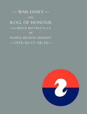 Diario di guerra e albo d'oro della 14ª Batteria pesante della R.G.A. in Francia, Belgio, Germania - 1915-16-17-18-19 - War Diary and Roll of Honour 14th Heavy Battery R.G.A. in France, Belgium, Germany - 1915-16-17-18-19