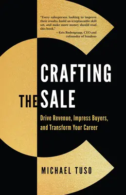 La vendita a regola d'arte: Guidare le entrate, impressionare gli acquirenti e trasformare la propria carriera - Crafting the Sale: Drive Revenue, Impress Buyers, and Transform Your Career