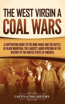 Le guerre del carbone in West Virginia: una guida accattivante alle guerre delle miniere e alla battaglia di Blair Mountain, la più grande insurrezione dei lavoratori nella storia della Virginia. - The West Virginia Coal Wars: A Captivating Guide to the Mine Wars and the Battle of Blair Mountain, the Largest Labor Uprising in the History of th