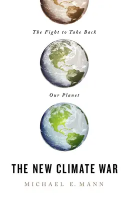 La nuova guerra del clima: la lotta per riprendersi il pianeta - The New Climate War: The Fight to Take Back Our Planet