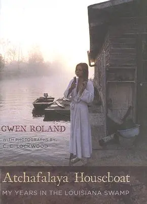 La casa galleggiante di Atchafalaya: I miei anni nella palude della Louisiana - Atchafalaya Houseboat: My Years in the Louisiana Swamp