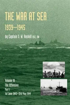 Guerra in mare 1939-45: Volume III Parte I l'offensiva 1 giugno 1943-31 maggio 1944Storia ufficiale della seconda guerra mondiale - War at Sea 1939-45: Volume III Part I the Offensive 1st June 1943-31 May 1944official History of the Second World War