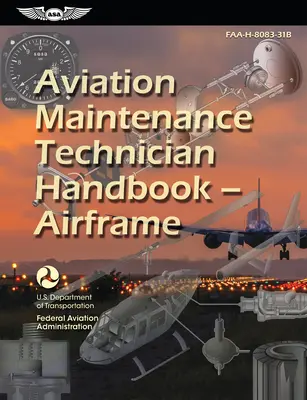 Manuale del tecnico di manutenzione dell'aviazione - cellula (2023): Faa-H-8083-31b - Aviation Maintenance Technician Handbook--Airframe (2023): Faa-H-8083-31b