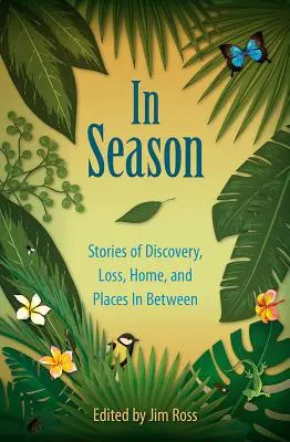 In stagione: Storie di scoperte, perdite, case e luoghi intermedi - In Season: Stories of Discovery, Loss, Home, and Places In Between