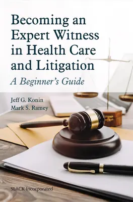 Diventare un testimone esperto nell'assistenza sanitaria e nei contenziosi: Una guida per principianti - Becoming an Expert Witness in Health Care and Litigation: A Beginner's Guide