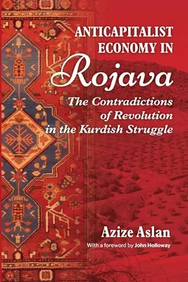 Economia Anticapitalista in Rojava: Le contraddizioni della rivoluzione nelle lotte dei curdi - Anticapitalist Economy in Rojava: The Contradictions of the Revolution in the Struggles of the Kurds