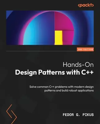 Hands-On Design Patterns with C++ - Seconda edizione: Risolvere i problemi comuni del C++ con i moderni design pattern e costruire applicazioni robuste - Hands-On Design Patterns with C++ - Second Edition: Solve common C++ problems with modern design patterns and build robust applications