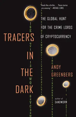 Tracciatori nell'oscurità: La caccia globale ai signori del crimine delle criptovalute - Tracers in the Dark: The Global Hunt for the Crime Lords of Cryptocurrency