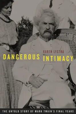 Intimità pericolosa: La storia non raccontata degli ultimi anni di Mark Twain - Dangerous Intimacy: The Untold Story of Mark Twain's Final Years