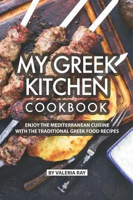 Il mio libro di cucina greca: Godetevi la cucina mediterranea con le ricette tradizionali della cucina greca - My Greek Kitchen Cookbook: Enjoy the Mediterranean Cuisine with The Traditional Greek Food Recipes