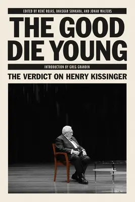 I buoni muoiono giovani: Il verdetto su Henry Kissinger - The Good Die Young: The Verdict on Henry Kissinger