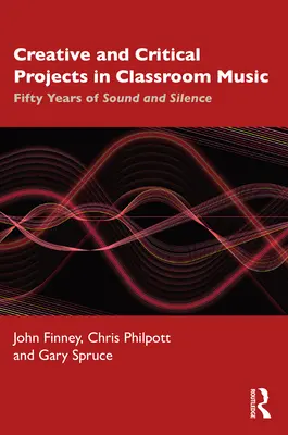Progetti creativi e critici nella musica in classe: Cinquant'anni di suoni e silenzi - Creative and Critical Projects in Classroom Music: Fifty Years of Sound and Silence